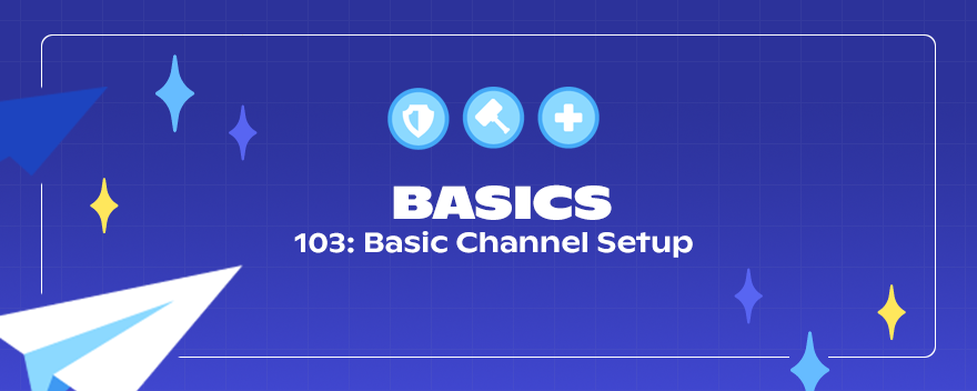 103: Basic Channel Setup